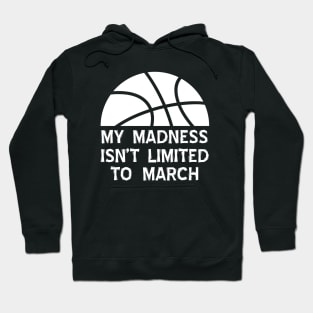 My Madness Knows No Month Basketball Fan Hoodie